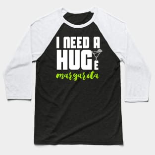 I Need A Huge Margarita Baseball T-Shirt